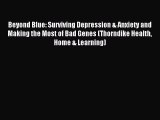 Read Beyond Blue: Surviving Depression & Anxiety and Making the Most of Bad Genes (Thorndike