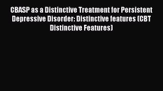 Read CBASP as a Distinctive Treatment for Persistent Depressive Disorder: Distinctive features