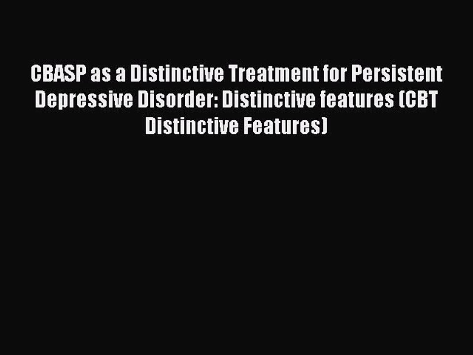 Read CBASP as a Distinctive Treatment for Persistent Depressive Disorder: Distinctive features