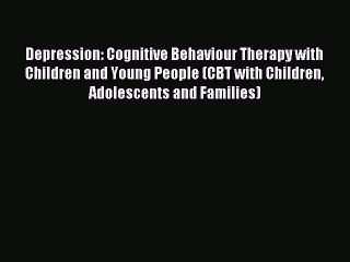 Read Depression: Cognitive Behaviour Therapy with Children and Young People (CBT with Children