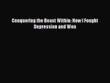 Read Conquering the Beast Within: How I Fought Depression and Won Ebook Free