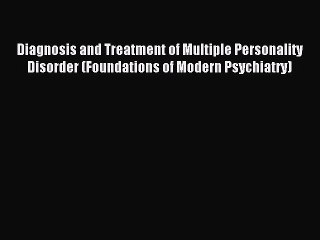 Read Diagnosis and Treatment of Multiple Personality Disorder (Foundations of Modern Psychiatry)