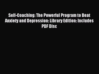 Read Self-Coaching: The Powerful Program to Beat Anxiety and Depression: Library Edition: Includes