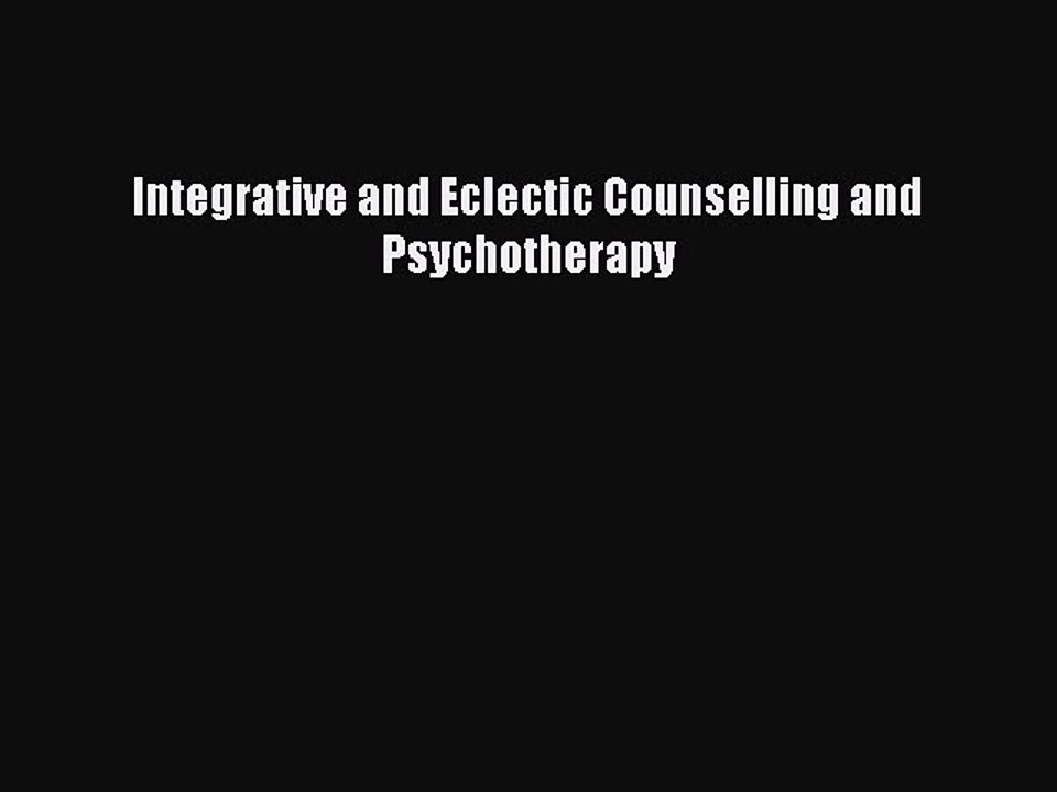 Download Integrative and Eclectic Counselling and Psychotherapy Ebook Online