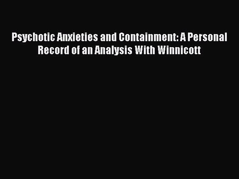Read Psychotic Anxieties and Containment: A Personal Record of an Analysis With Winnicott Ebook