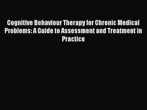 Read Cognitive Behaviour Therapy for Chronic Medical Problems: A Guide to Assessment and Treatment