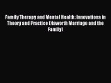 Read Family Therapy and Mental Health: Innovations in Theory and Practice (Haworth Marriage