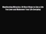 Read Manifesting Miracles: 30 Best Ways to Live a Life You Love and Makeover Your Life Everyday