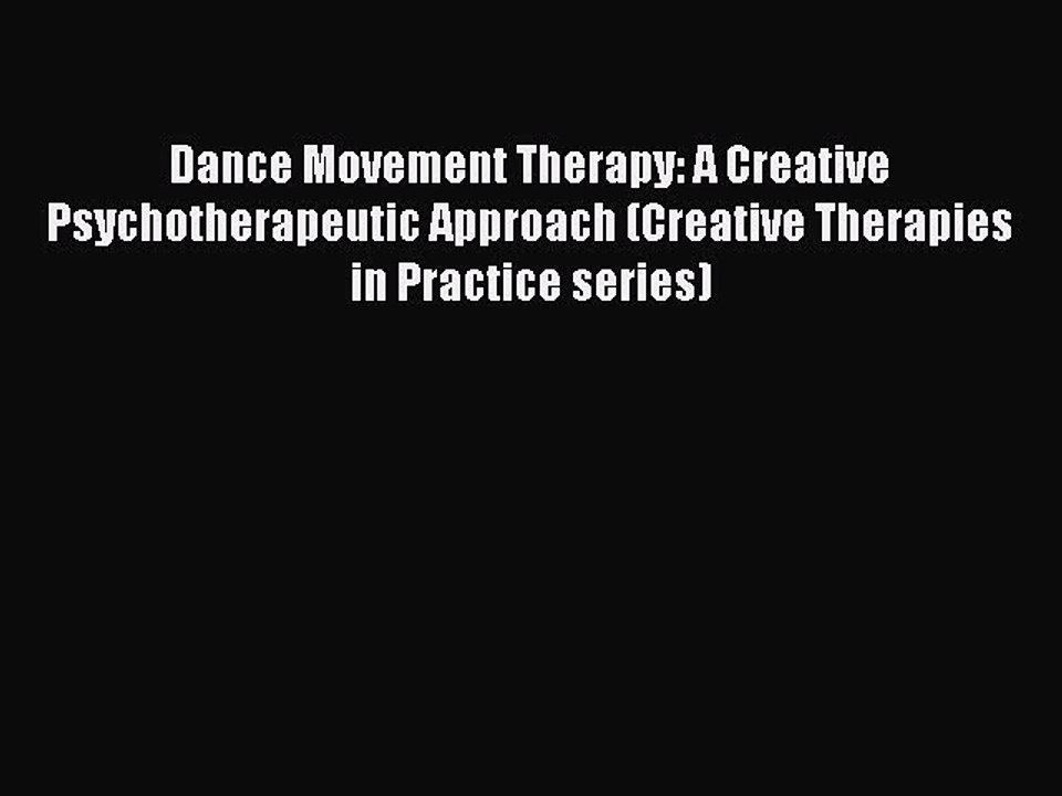 Read Dance Movement Therapy: A Creative Psychotherapeutic Approach (Creative Therapies in Practice