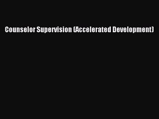 Download Counselor Supervision (Accelerated Development) Ebook Online