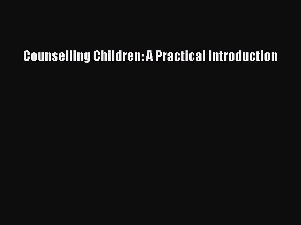 Read Counselling Children: A Practical Introduction Ebook Free