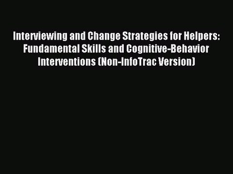 Read Interviewing and Change Strategies for Helpers: Fundamental Skills and Cognitive-Behavior