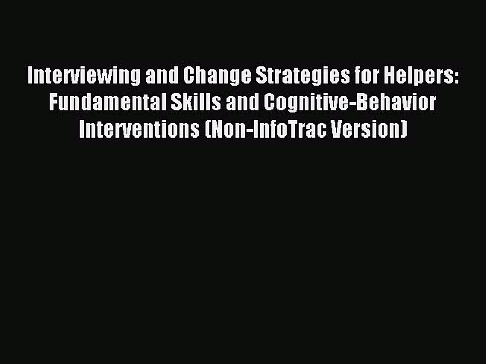Read Interviewing and Change Strategies for Helpers: Fundamental Skills and Cognitive-Behavior