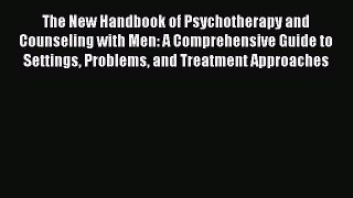 Read The New Handbook of Psychotherapy and Counseling with Men: A Comprehensive Guide to Settings