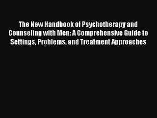 Read The New Handbook of Psychotherapy and Counseling with Men: A Comprehensive Guide to Settings