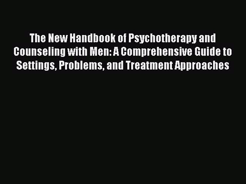 Read The New Handbook of Psychotherapy and Counseling with Men: A Comprehensive Guide to Settings