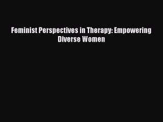 Read Feminist Perspectives in Therapy: Empowering Diverse Women Ebook Free