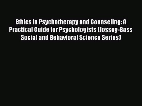 Read Ethics in Psychotherapy and Counseling: A Practical Guide for Psychologists (Jossey-Bass