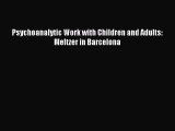 Download Psychoanalytic Work with Children and Adults: Meltzer in Barcelona PDF Free
