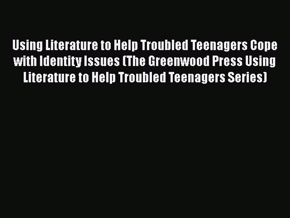 Download Using Literature to Help Troubled Teenagers Cope with Identity Issues (The Greenwood
