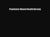 Read Psychiatric Mental Health Nursing Ebook Free