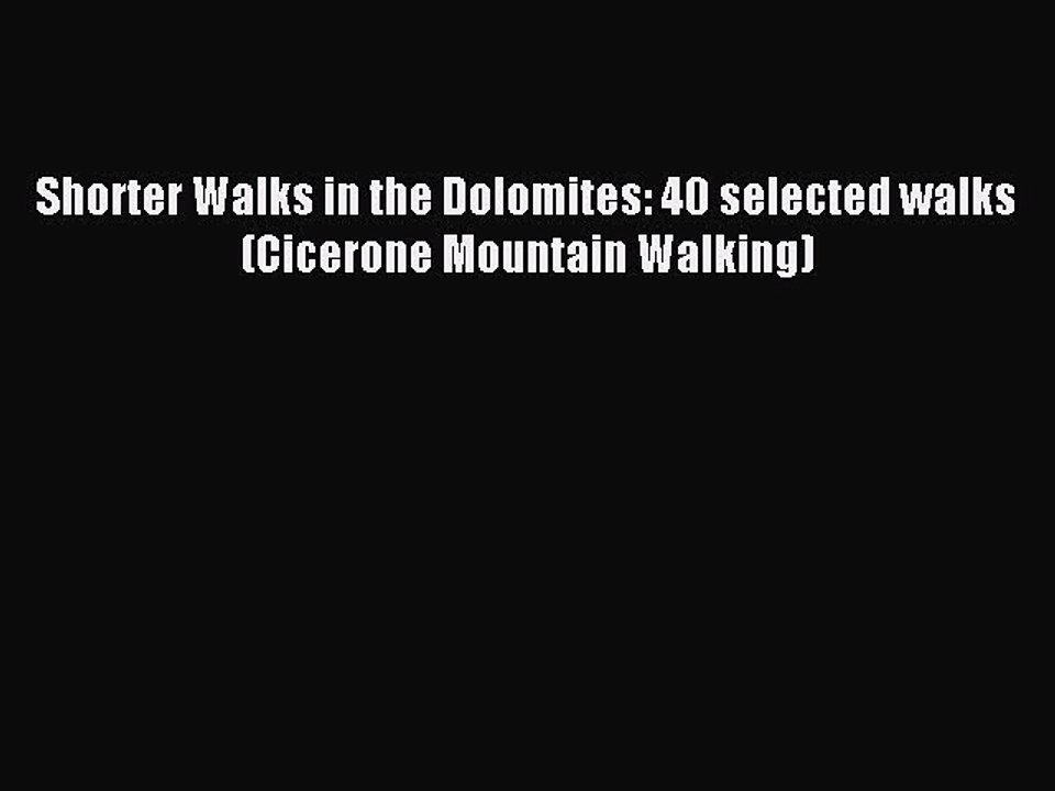 Read Shorter Walks in the Dolomites: 40 selected walks (Cicerone Mountain Walking) Ebook Free