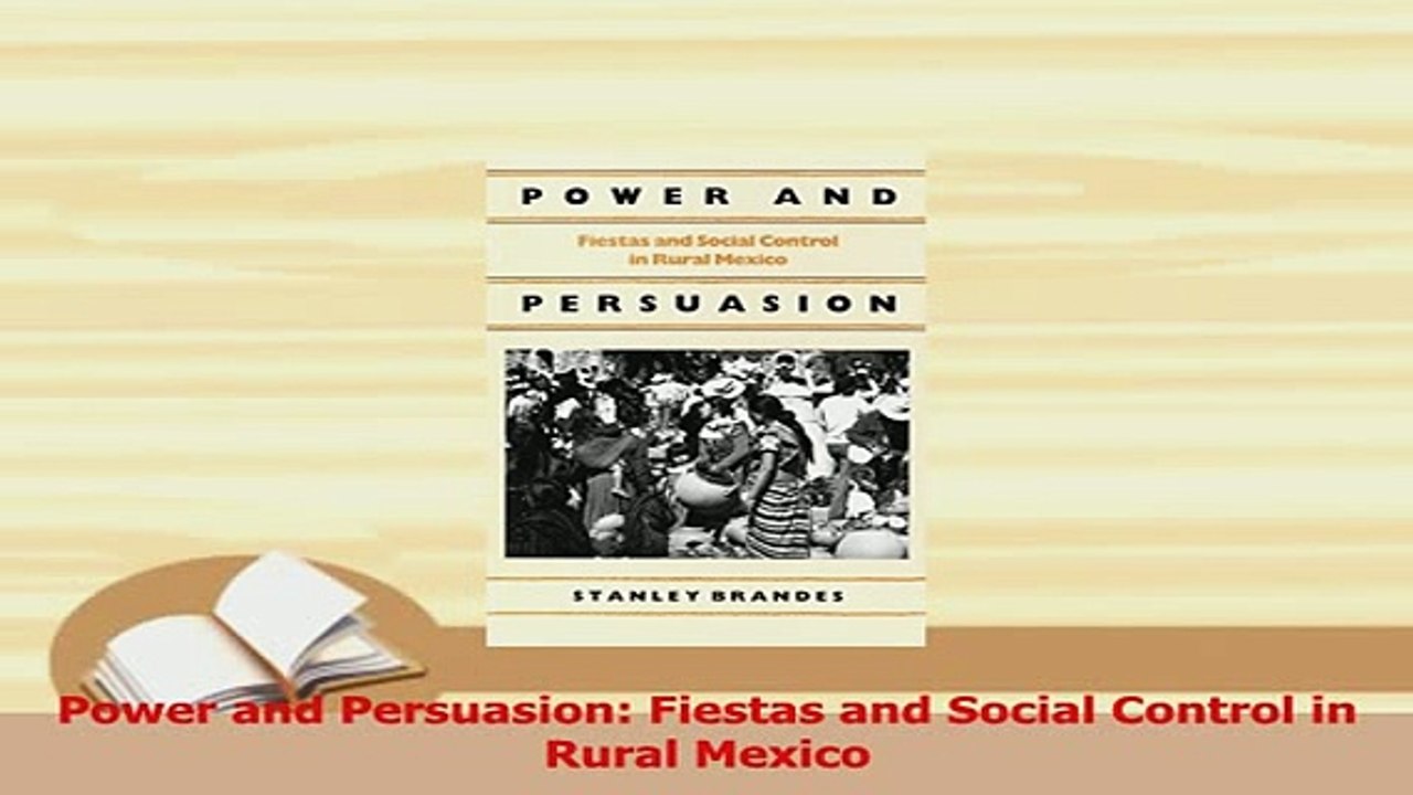 Read  Power and Persuasion Fiestas and Social Control in Rural Mexico Ebook Free
