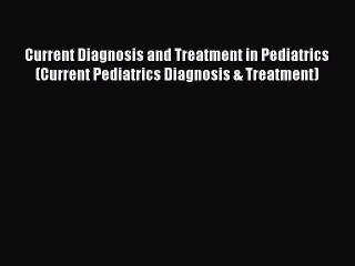 PDF Current Diagnosis and Treatment in Pediatrics (Current Pediatrics Diagnosis & Treatment)