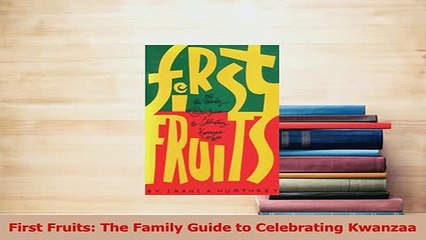 Read  First Fruits The Family Guide to Celebrating Kwanzaa Ebook Online