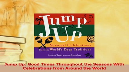 Download  Jump Up Good Times Throughout the Seasons With Celebrations from Around the World  EBook