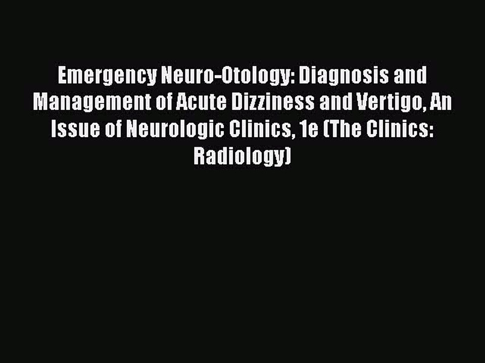 PDF Emergency Neuro-Otology: Diagnosis and Management of Acute Dizziness and Vertigo An Issue