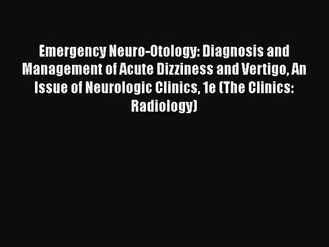 PDF Emergency Neuro-Otology: Diagnosis and Management of Acute Dizziness and Vertigo An Issue