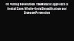 [PDF] Oil Pulling Revolution: The Natural Approach to Dental Care Whole-Body Detoxification