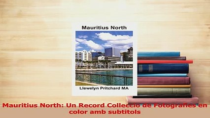 Read  Mauritius North Un Record Colleccio de Fotografies en color amb subtitols Ebook Free