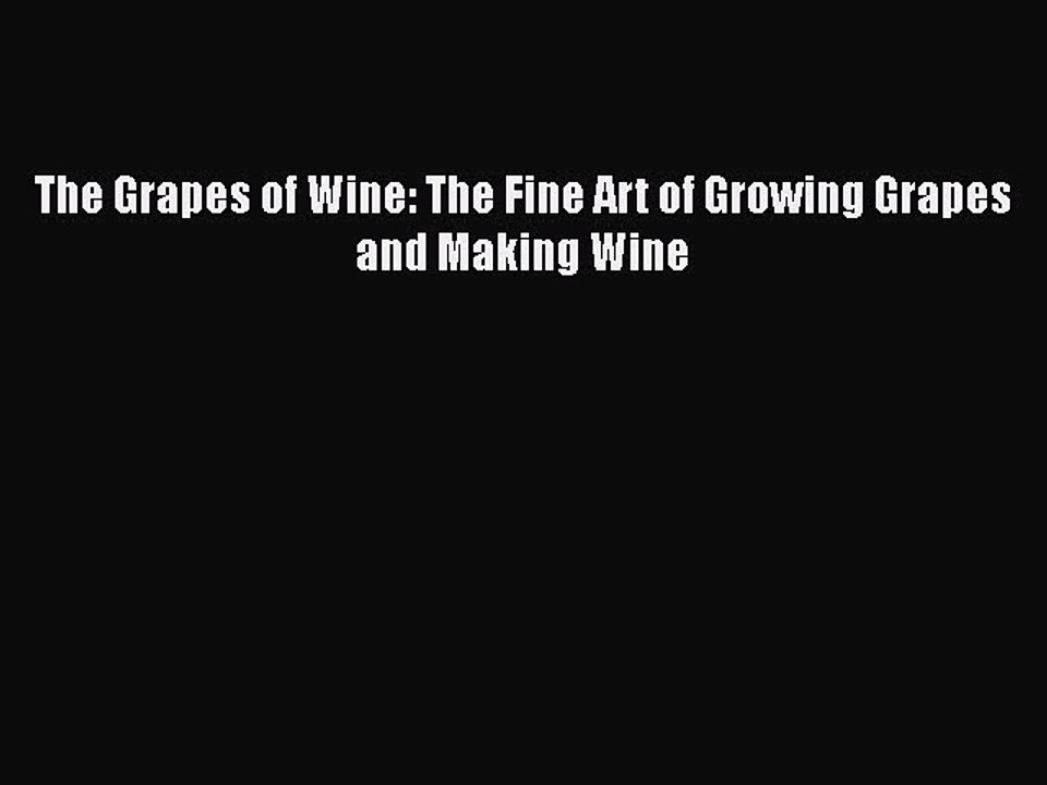 [PDF] The Grapes of Wine: The Fine Art of Growing Grapes and Making Wine [Download] Full Ebook