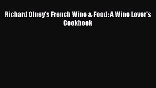 [PDF] Richard Olney's French Wine & Food: A Wine Lover's Cookbook [Read] Online