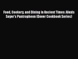 [PDF] Food Cookery and Dining in Ancient Times: Alexis Soyer's Pantropheon (Dover Cookbook