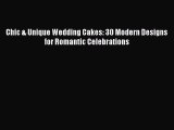 [PDF] Chic & Unique Wedding Cakes: 30 Modern Designs for Romantic Celebrations [Read] Full