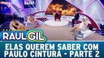 Elas Querem Saber com Paulo Cintura  - Parte 2