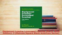 Download  Equipment Leasing Leveraged Leasing March 2016 Edition 3 Melrose Square Black American Free Books
