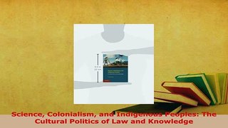 Download  Science Colonialism and Indigenous Peoples The Cultural Politics of Law and Knowledge Free Books