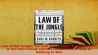Download  Law of the Jungle The 19 Billion Legal Battle Over Oil in the Rain Forest and the Lawyer Free Books