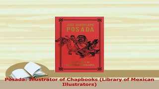 Download  Posada Illustrator of Chapbooks Library of Mexican Illustrators Read Online