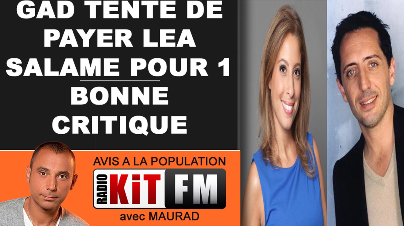 GAD TENTE DE PAYER LEA SALAME POUR 1 BONNE CRITIQUE !