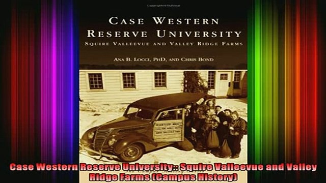 READ book Case Western Reserve University Squire Valleevue and Valley Ridge Farms Campus History Full Free