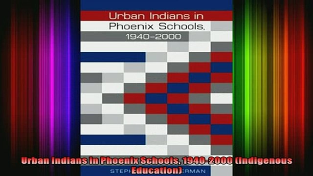 READ book Urban Indians in Phoenix Schools 19402000 Indigenous Education Full EBook