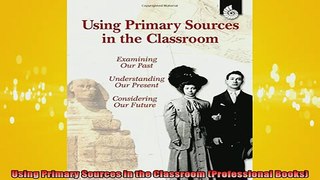 READ FREE FULL EBOOK DOWNLOAD  Using Primary Sources in the Classroom Professional Books Full Free