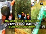 Maharashtra Rescue ops to save 6-year-old from borewell underway
