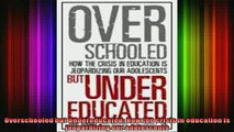 Free Full PDF Downlaod  Overschooled but Undereducated How the crisis in education is jeopardizing our Full EBook