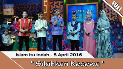 Islam Itu indah - Silahkan Kecewa- 5 April 2016 [FULL]
